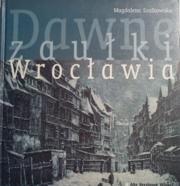 Dawne zaułki Wrocławia - Magdalena Szafkowska