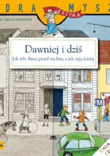 Dawniej i dziś. Jak żyły dzieci przed stu laty, a jak żyją dzisiaj - Christa Holtei
