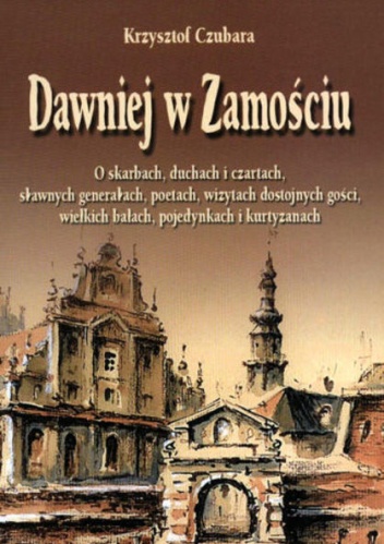 Dawniej w Zamościu - Krzysztof Czubara