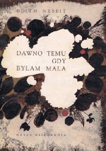 Dawno temu gdy byłam mała - Edith Nesbit
