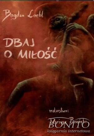 Dbaj o miłość - Bogdan Loebl