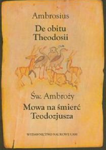 De Obitu Theodosii. Mowa na śmierć Teodozjusza - św. Ambroży z Mediolanu
