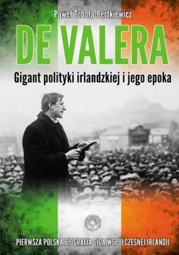 De Valera. Gigant polityki irlandzkiej i jego epoka - Paweł Toboła-Pertkiewicz