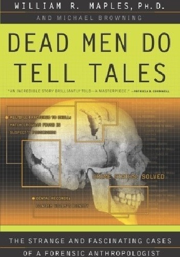 Dead Men Do Tell Tales. The Strange and Fascinating Cases of a Forensic Anthropologist - William R. Maples, Michael Browning