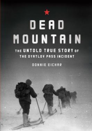 Dead Mountain : The untold true story of the Dyatlov Pass incident - Donnie Eichar