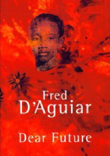 Dear Future - Fred D'Aguiar