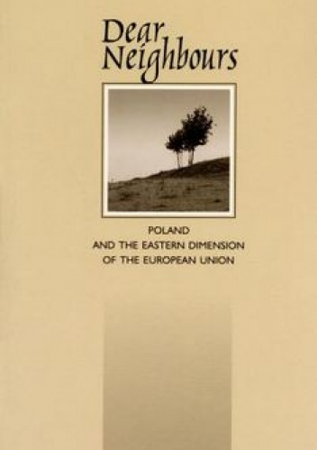 Dear Neighbours. Poland and the Eastern Dimension of the European Union (anglojęzyczna) - Jan Hunin