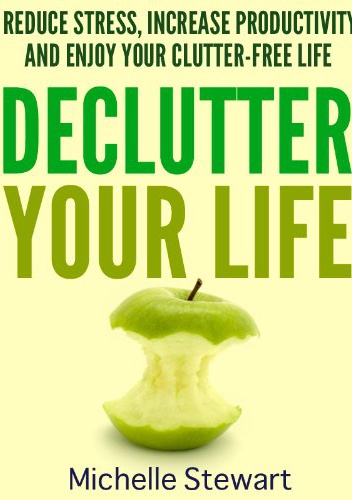 Declutter Your Life - Michelle Stewart