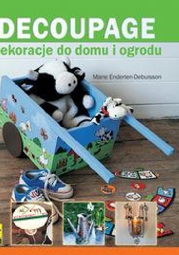 DECOUPAGE Dekoracje do domu i ogrodu - Marie Enderlen-Debuisson