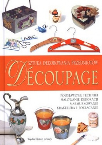 Decoupage: sztuka dekorowania przedmiotów - Roberta Constantini, Raffaella Anzolin
