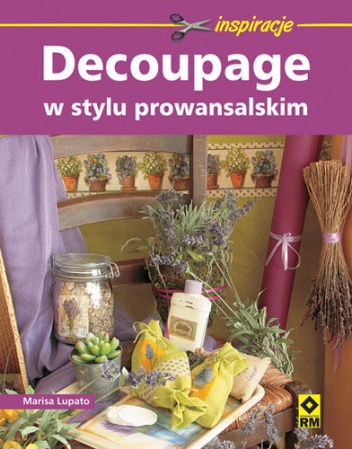Decoupage w stylu prowansalskim - Marisa Lupato