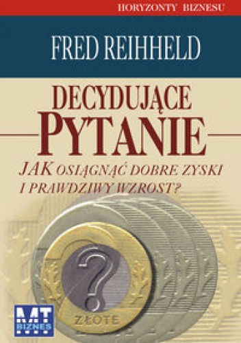Decydujące pytanie - Fred Reichheld