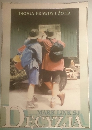 Decyzja. Droga prawdy i życia. Rekolekcje w życiu codziennym - Mark Link