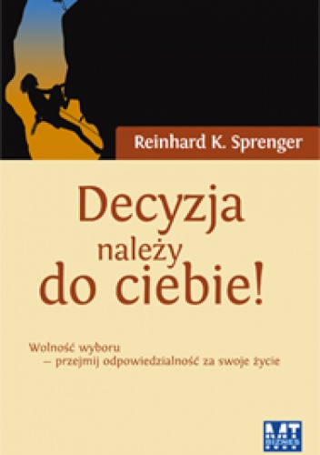 Decyzja należy do ciebie! - Reinhard K. Sprenger