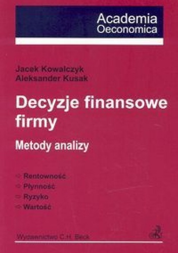 Decyzje finansowe firmy. Metody analizy. - Jacek Kowlczyk, Aleksander Kusak