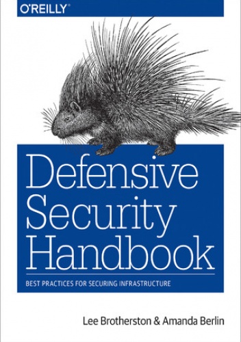 Defensive Security Handbook. Best Practices for Securing Infrastructure - Brotherston Lee, Berlin Amanda