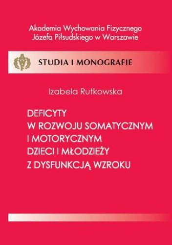 Deficyty w rozwoju somatycznym i motorycznym dzieci i młodzieży z dysfunkcją wzroku - Izabela Rutkowska