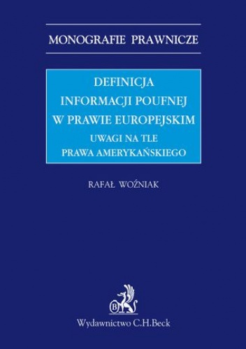 Definicja informacji poufnej w prawie europejskim. Uwagi na tle prawa amerykańskiego - Woźniak Rafał