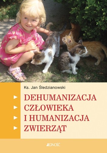 Dehumanizacja człowieka i humanizacja zwierząt - Jan Śledzianowski
