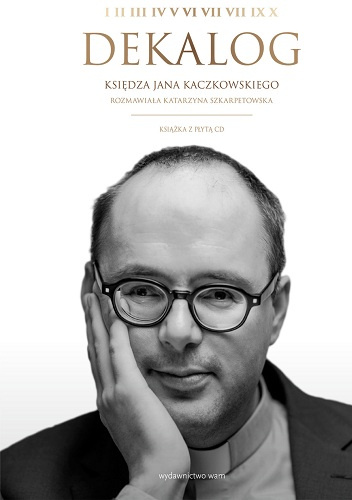 Dekalog Księdza Jana Kaczkowskiego - Jan Kaczkowski, Katarzyna Szkarpetowska