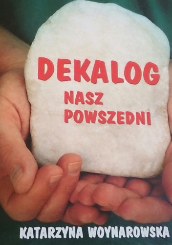 Dekalog nasz powszedni - Katarzyna Woynarowska