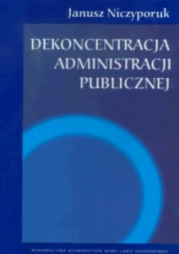 Dekoncentracja administracji publicznej - Janusz Niczyporuk