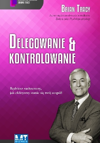 Delegowanie & kontrolowanie - Brian Tracy
