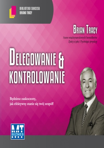 Delegowanie&kontrolowanie - Brian Tracy