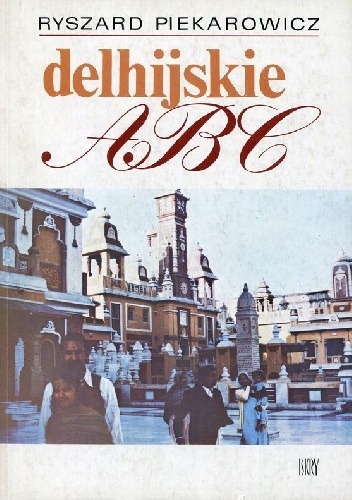 "Delhijskie ABC" - Ryszard Piekarowicz
