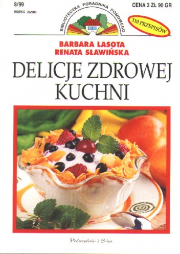 Delicje zdrowej kuchni - Barbara Lasota, Renata Sławińska