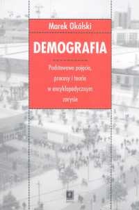 Demografia. Podstawowe pojęcia procesy i teorie w encyklopedycznym zarysie - Marek Okólski