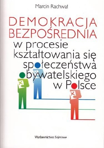 Demokracja bezpośrednia w procesie kształtowania się społeczeństwa obywatelskiego w Polsce - Marcin Rachwał