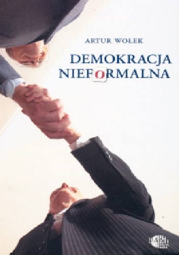 Demokracja nieformalna - Artur Wołek