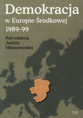 Demokracja w Europie Środkowej 1989-99 - Justyna Miklaszewska