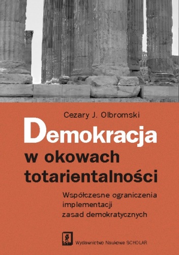 Demokracja w okowach totarientalności. Wpółczesne ograniczenia implementacji zasad demokratycznych - Cezary J. Olbromski
