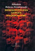 Demokratyczna geneza nacjonalizmu. Intelektualne korzenie ruchu narodowo–demokratycznego - Nikodem Bończa-Tomaszewski
