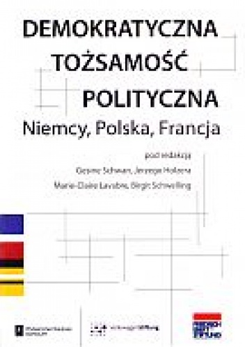 Demokratyczna tożsamość polityczna. Niemcy, Polska, Francja - praca zbiorowa