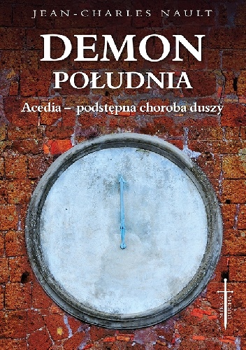 Demon południa. Acedia - podstępna choroba duszy - Jean - Charles Nault