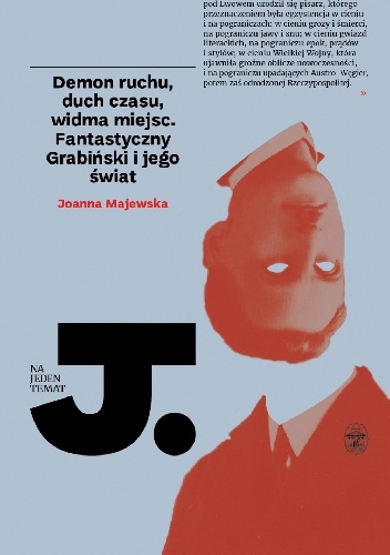 Demon ruchu, duch czasu, widma miejsc. Fantastyczny Grabiński i jego świat - Joanna Majewska