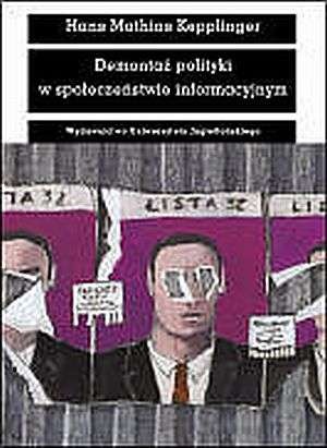 Demontaż polityki w społeczeństwie informacyjnym - Hans Mathias Kepplinger