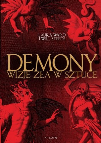 Demony. Wizje zła w sztuce - Laura Ward, Will Steeds