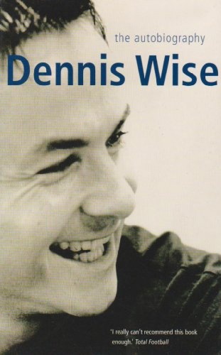 Dennis Wise: The Autobiography - Dennis Wise