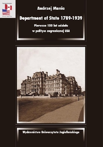Department of State 1789-1939. Pierwsze 150 lat udziału w polityce zagranicznej USA - Andrzej Mania