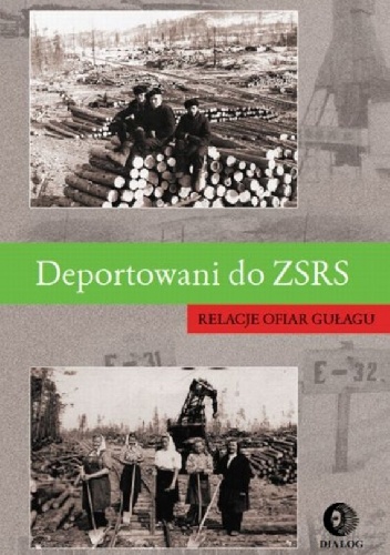 Deportowani do ZSRS. Relacje ofiar gułagu - praca zbiorowa