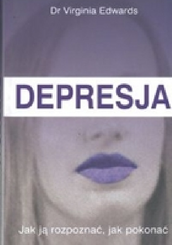 Depresja. Jak ją rozpoznać, jak pokonać - Virginia Edwards