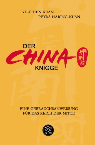 Der China-Knigge: Eine Gebrauchsanweisung für das Reich der Mitte - Yu Chien Kuan