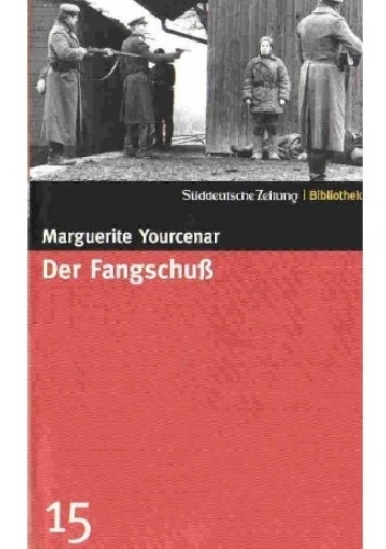 Der Fangschuss - Marguerite Yourcenar