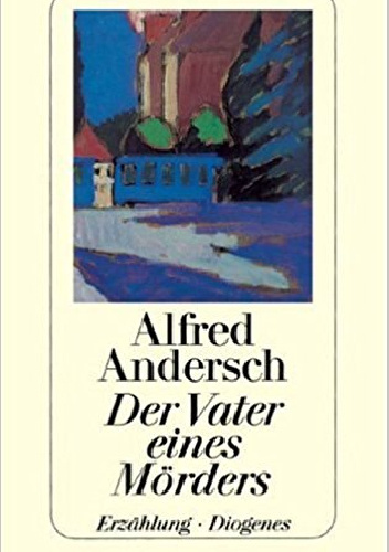 Der Vater eines Mörders. Erzählung. - Alfred Andersch