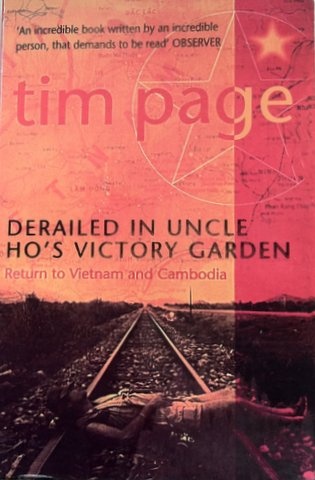 Derailed in Uncle Ho's Victory Garden: Return to Vietnam and Cambodia - Tim Page