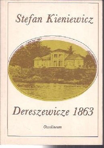 Dereszewicze 1863 - Stefan Kieniewicz
